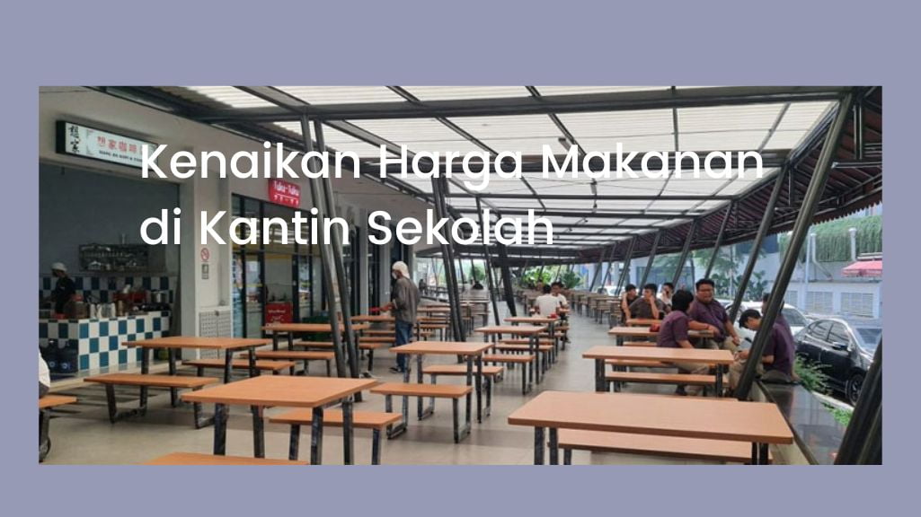 Kenaikan Harga Makanan di Kantin Sekolah